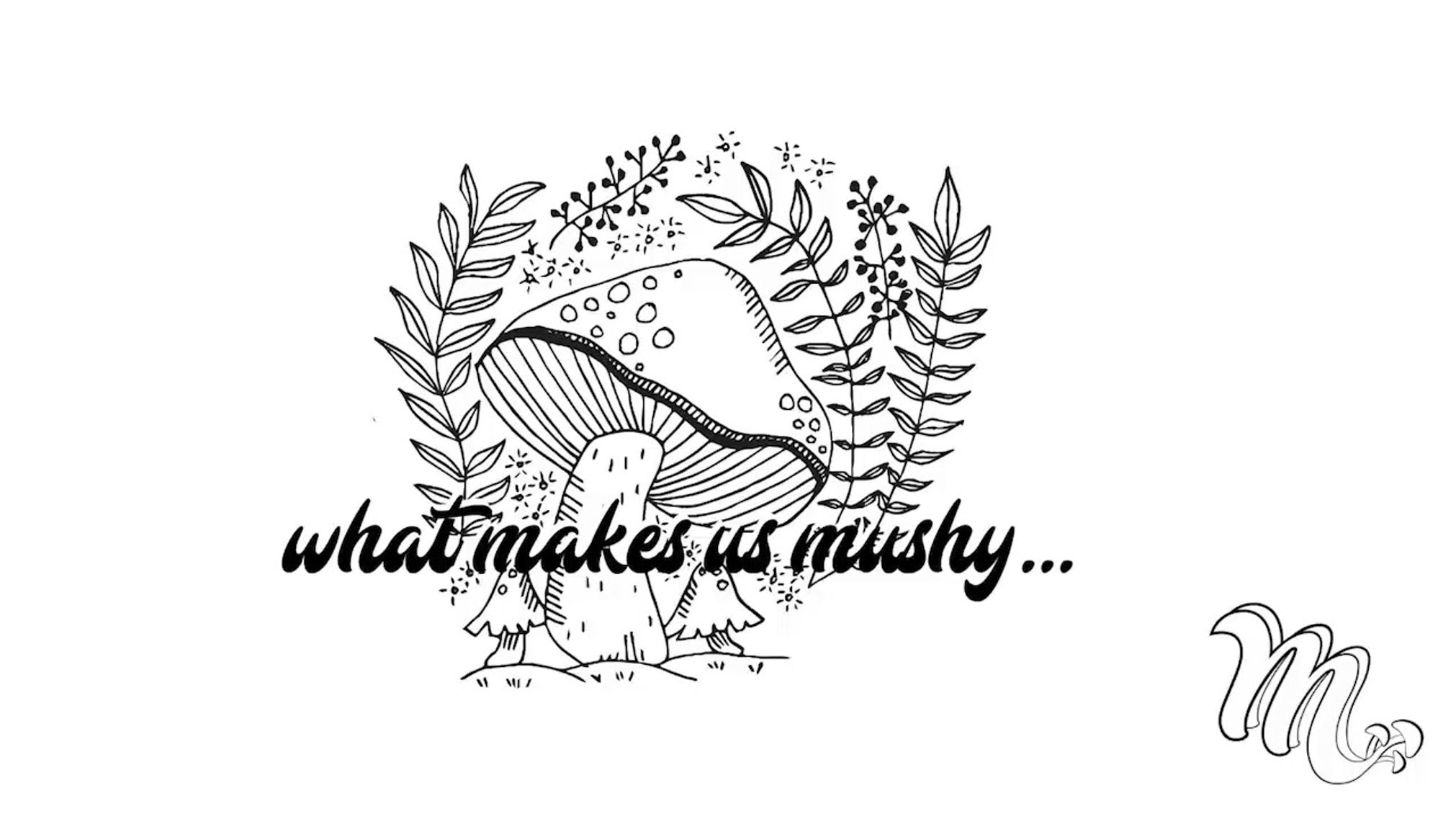 What makes us mushy...